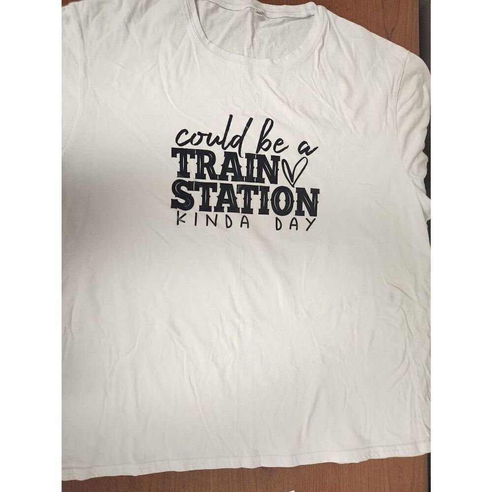 No Brand 3X white t-shirt with "Could be a train station kinda day" on the front